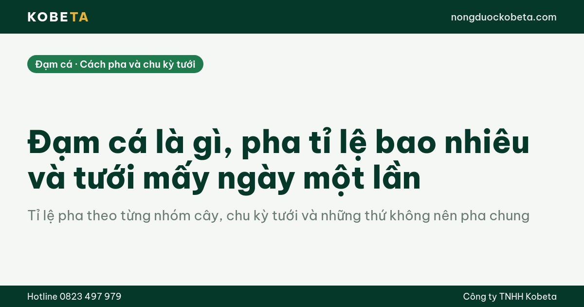 Đạm cá là gì và cách pha đạm cá theo tỉ lệ đúng cho cây trồng