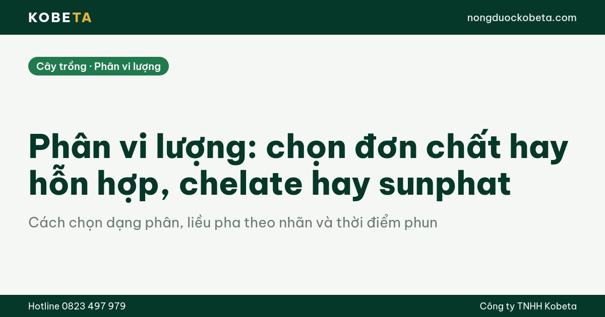 Phân vi lượng chọn đơn chất hay hỗn hợp, chelate hay sunphat